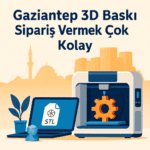 Gaziantep 3D baski siparis